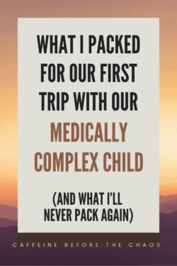Text on a soft sunset background reads: “What I packed for our first trip with our medically complex child (and what I’ll never pack again)." Tone is reflective.