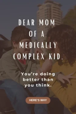 Mother and son smiling at each other outdoors with large building in the background. Text overlay says, "Dear mom of a medically complex kid, you're doing better than you think. Here's why."