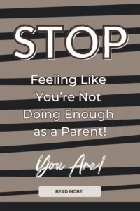 Alt text: "Motivational text on a striped beige background reads 'STOP Feeling Like You’re Not Doing Enough as a Parent! You Are!' with a 'Read More' button below."
