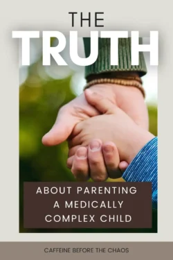 A close-up of an adult and child's hands clasped, symbolizing support. Text reads: "The Truth About Parenting a Medically Complex Child." Mood is caring.