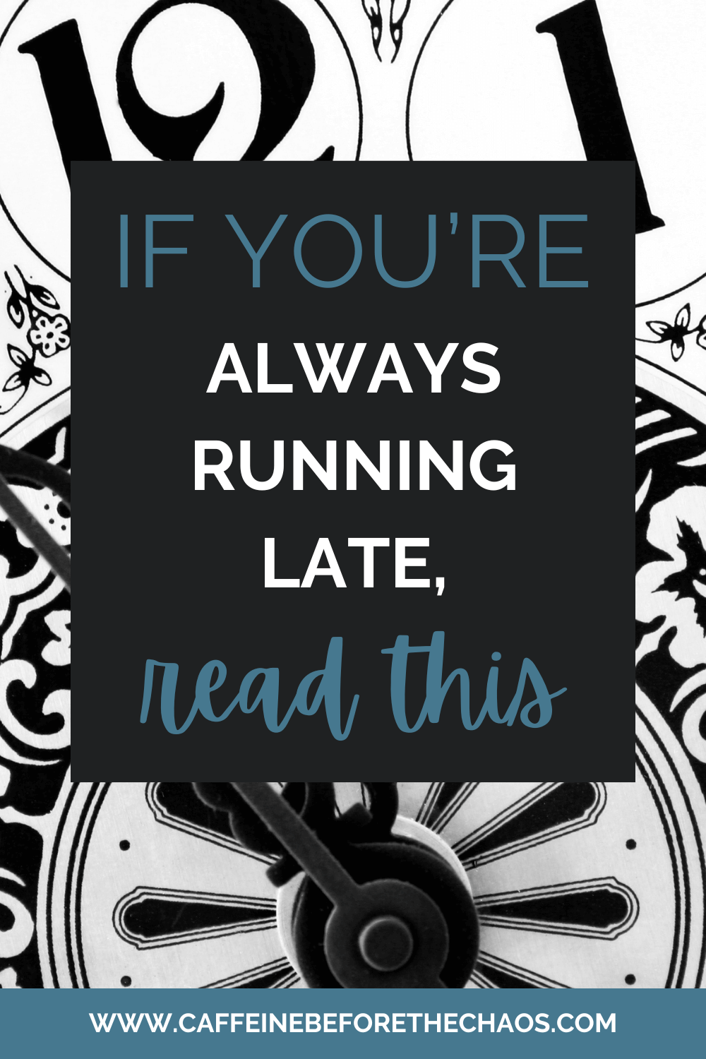 Text on a clock background reads, "If you're always running late, read this." The tone is motivational. Website URL: caffeinebeforethechaos.com.