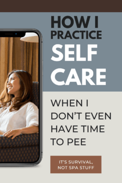 Image of a smiling woman in a phone screen, next to text: 'How I practice self-care when I don't even have time to pee. It's survival, not spa stuff.”